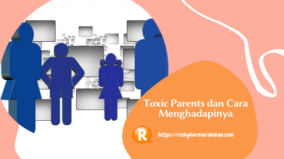 Toxic Parents? Apa Itu? Bagaimana Cara Menghadapi Toxic Parents?
