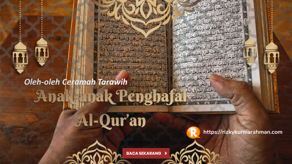 Oleh-oleh dari Ceramah Tarawih: Tips dari Orang Tua dengan Anak-anak Penghafal Al-Qur’an