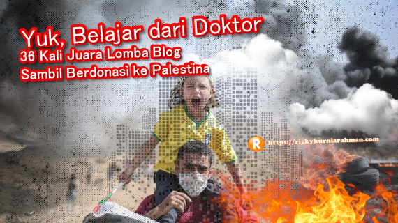 [Inilah Saatnya] Doktor 36 Kali Juara Lomba Blog Membagikan Kiat Suksesnya Sambil Berdonasi untuk Palestina