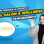 Salon Terkenal di Jakarta, Inilah Fakta dari Oribel Salon And Welleness
