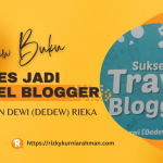 Review Buku Sukses Jadi Travel Blogger Karangan Dewi (Dedew) Rieka