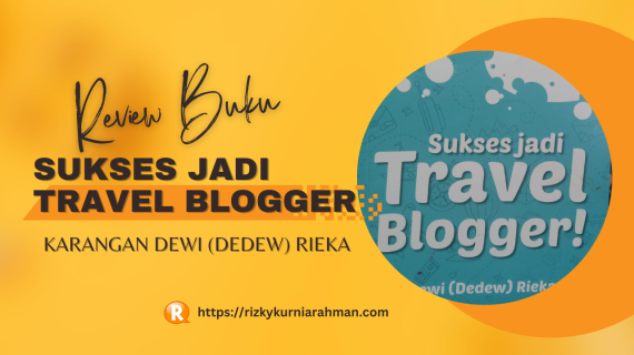 Review Buku Sukses Jadi Travel Blogger Karangan Dewi (Dedew) Rieka