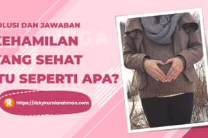 Bukan Sekadar Hamil, Tapi Perlu Dipikirkan Kehamilan yang Sehat itu Seperti Apa?