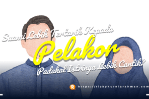 Tidak Lebih Cantik Daripada Istri, Tetapi Kok Suami Lebih Tertarik Kepada Pelakor?