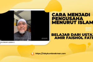 Intisari Kuliah Sebulan Jadi Pengusaha, Ustaz Amir Faishol Sampaikan Cara Menjadi Pengusaha Menurut Islam