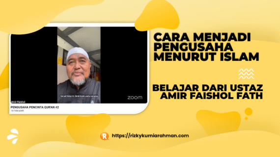 Intisari Kuliah Sebulan Jadi Pengusaha, Ustaz Amir Faishol Sampaikan Cara Menjadi Pengusaha Menurut Islam