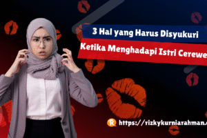 3 Hal yang Harus Disyukuri Ketika Kamu Menghadapi Istri yang Cerewet