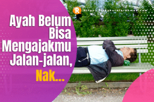 Maafkan Ayah, Nak, Belum Bisa Mengajakmu Jalan-jalan Ke Mana Pun Kamu Mau