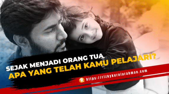 Sejak Menjadi Orang Tua, Apa yang Telah Kamu Pelajari?