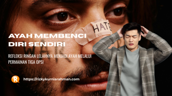 Ayah Membenci Diri Sendiri, Refleksi Ringan Tentang Lelahnya Menjadi Ayah Melalui Permainan 3 Opsi