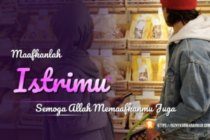 Maafkanlah Istrimu, Semoga Allah Memaafkanmu Juga