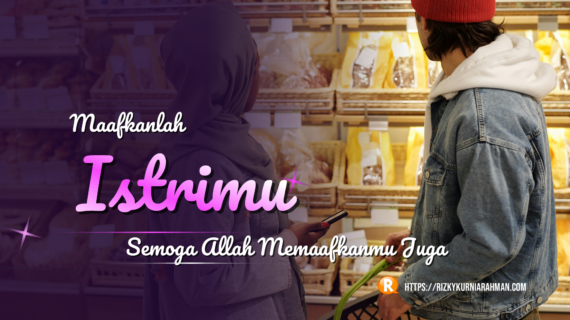 Maafkanlah Istrimu, Semoga Allah Memaafkanmu Juga