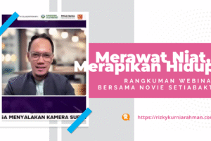 Resume Webinar Meaningful Ways Bersama Kang Novie Setiabakti: Merawat Niat, Merapikan Hidup