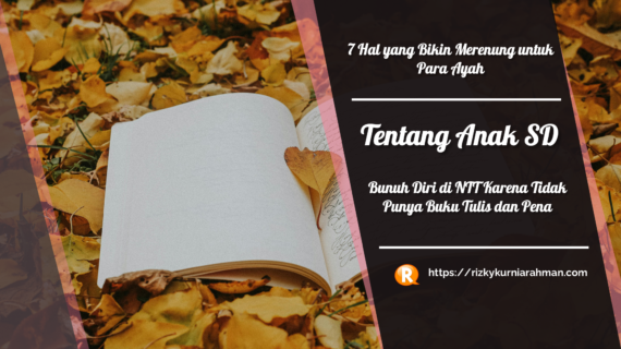 7 Hal yang Bikin Merenung Bagi Seorang Ayah Tentang Anak SD Bunuh Diri di NTT