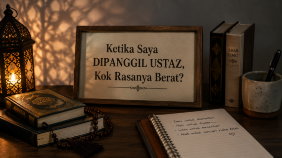 Ketika Saya Dipanggil Ustaz, Kok Rasanya Berat?